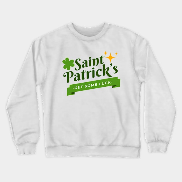 Funny St Patrick Day Gift Get Some Luck March Crewneck Sweatshirt by ZimBom Designer